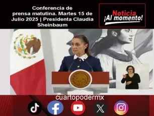 Conferencia de prensa matutina. Martes 15 de Julio 2025 | Presidenta Claudia Sheinbaum