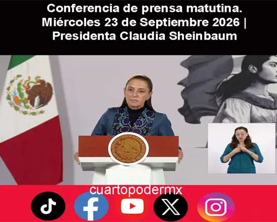 Conferencia de prensa matutina. Miércoles 23 de Septiembre 2026 | Presidenta Claudia Sheinbaum Conferencia de prensa matutina. Miércoles 23 de Septiembre 2026 | Presidenta Claudia Sheinbaum